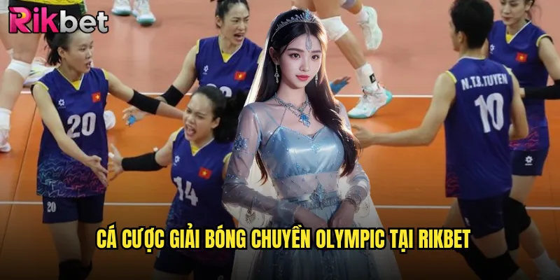 Cược Giải Bóng Chuyền Olympic Cùng rikbet - Trải Nghiệm Đỉnh Cao 3 Cá cược giải bóng chuyền Olympic tại rikbet